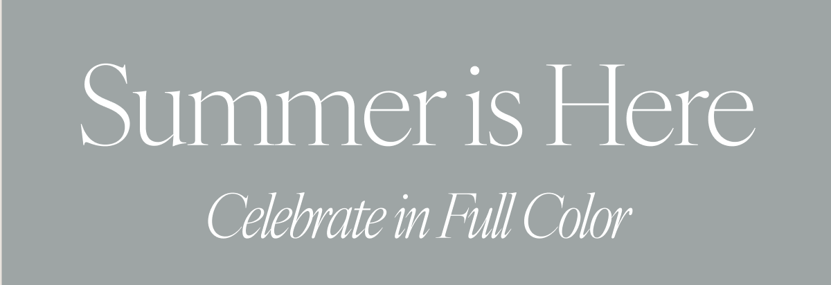 Summer is Here: Celebrate in Full Color