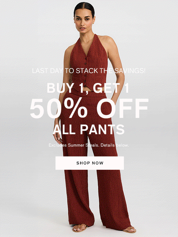 LAst Day to Stack the Savings! Buy 1, Get 1 50% Off All Pants