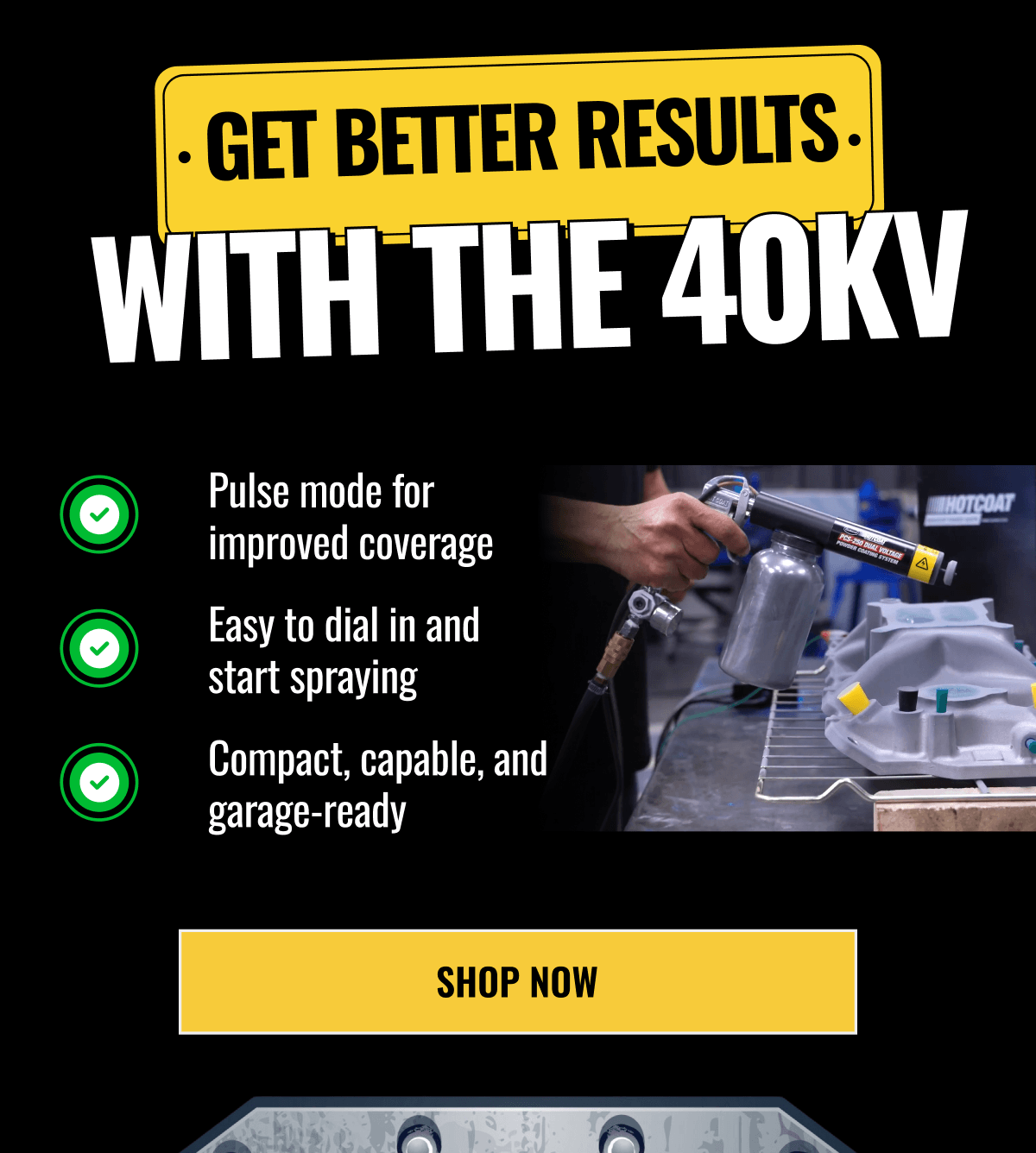 GET BETTER RESULTS. WITH THE 40KV