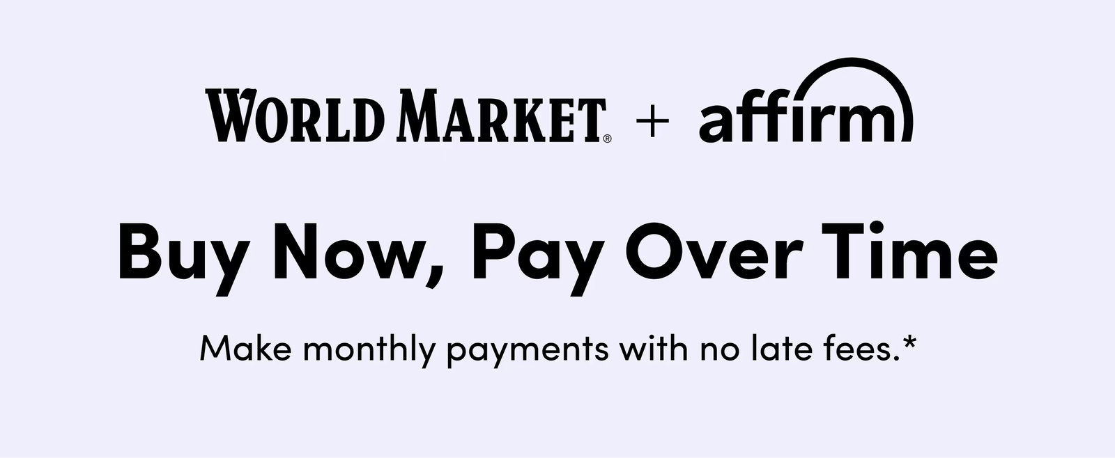 WORLD MARKET + affirm Buy Now, Pay Over Time