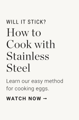 Will It Stick? How to Cook With Stainless Steel Learn our easy method for cooking eggs. WATCH NOW
