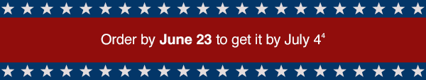 Order by June 23 to get it by July 4