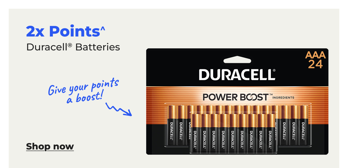 Give your points a boost! 2x Points^ Duracell® Batteries - Shop now