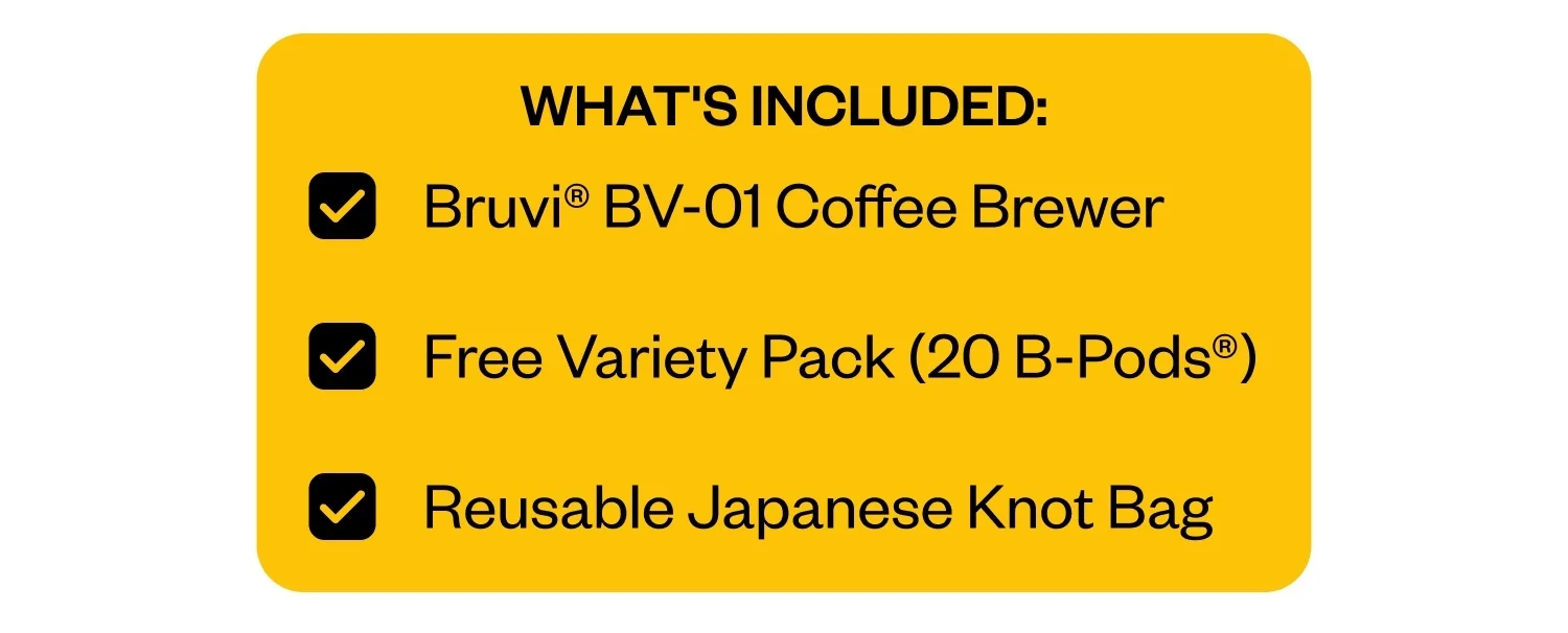 WHAT'S INCLUDED: Bruvi® BV-01 Coffee Brewer | Free Variety Pack (20 B-Pods®) | Reusable Japanese Knot Bag