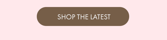 SHOP THE LATEST