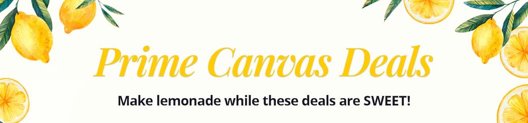 Prime Canvas Deals! Make lemonade while these deals are SWEET!