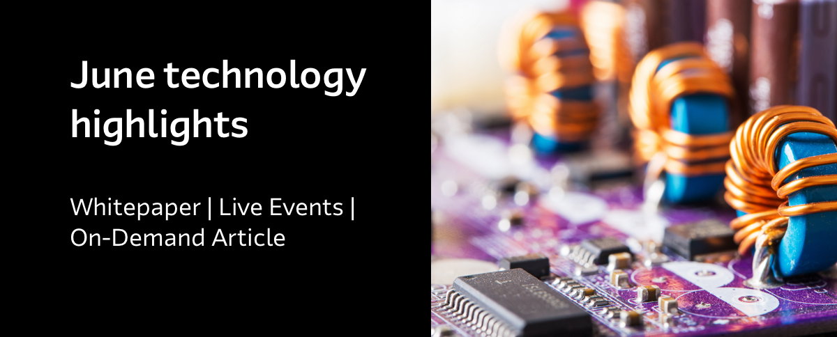 June technology highlights - Whitepaper | Live Events | On-Demand Article