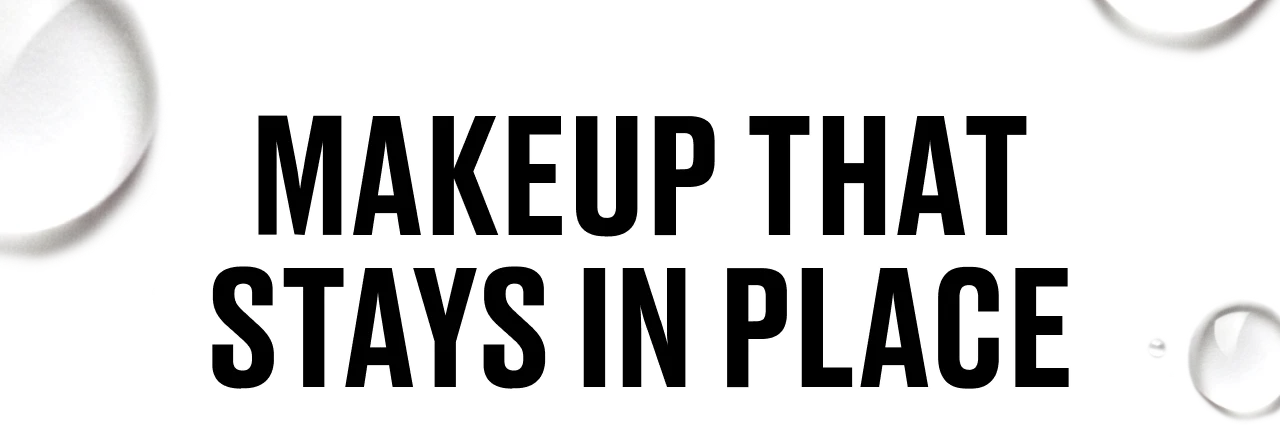 MAKEUP THAT STAYS IN PLACE