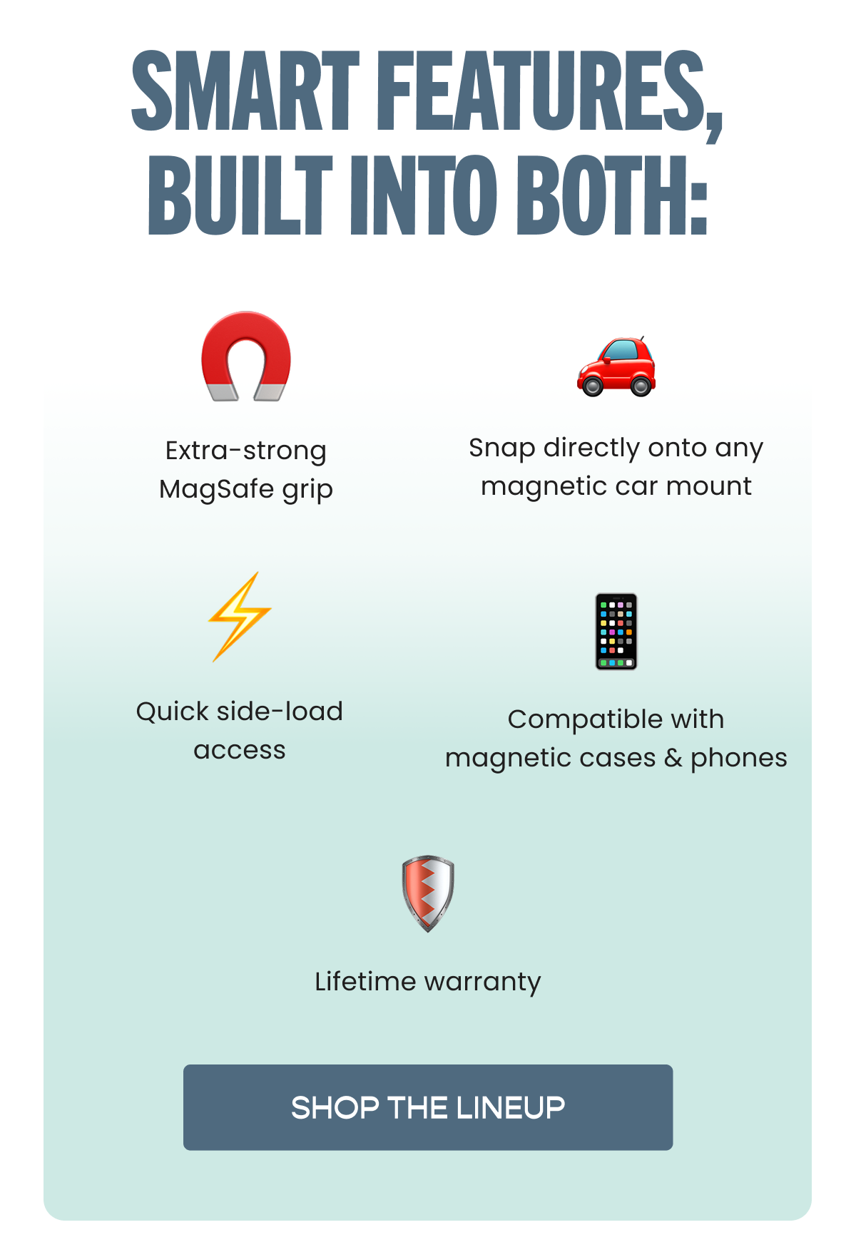 SMART FEATURES, BUILT INTO BOTH: