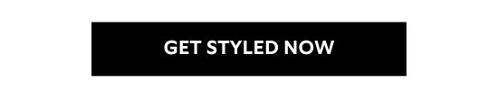 GET STYLED NOW