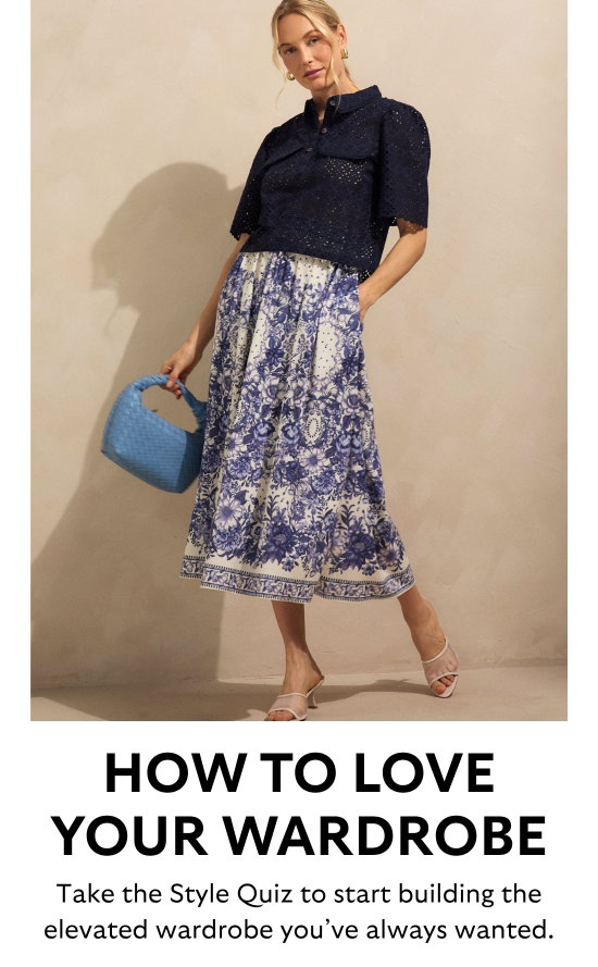 How to love your wardrobe. Take the Style Quiz to start building the elevated wardrobe you have always wanted.