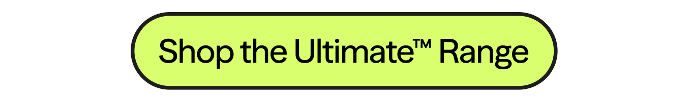 Shop the Ultimate™ Range