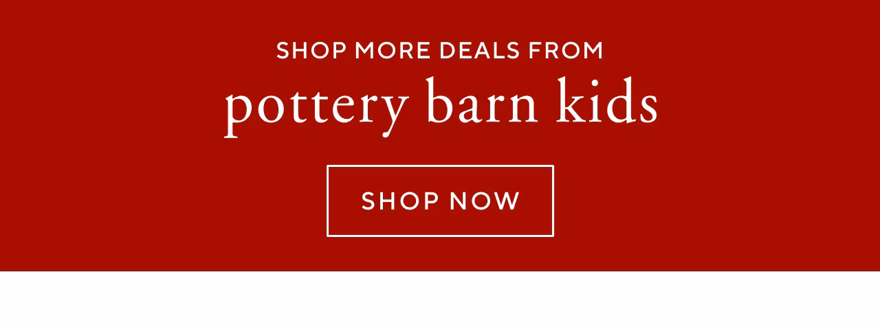 Shop more deals from pottery barn kids