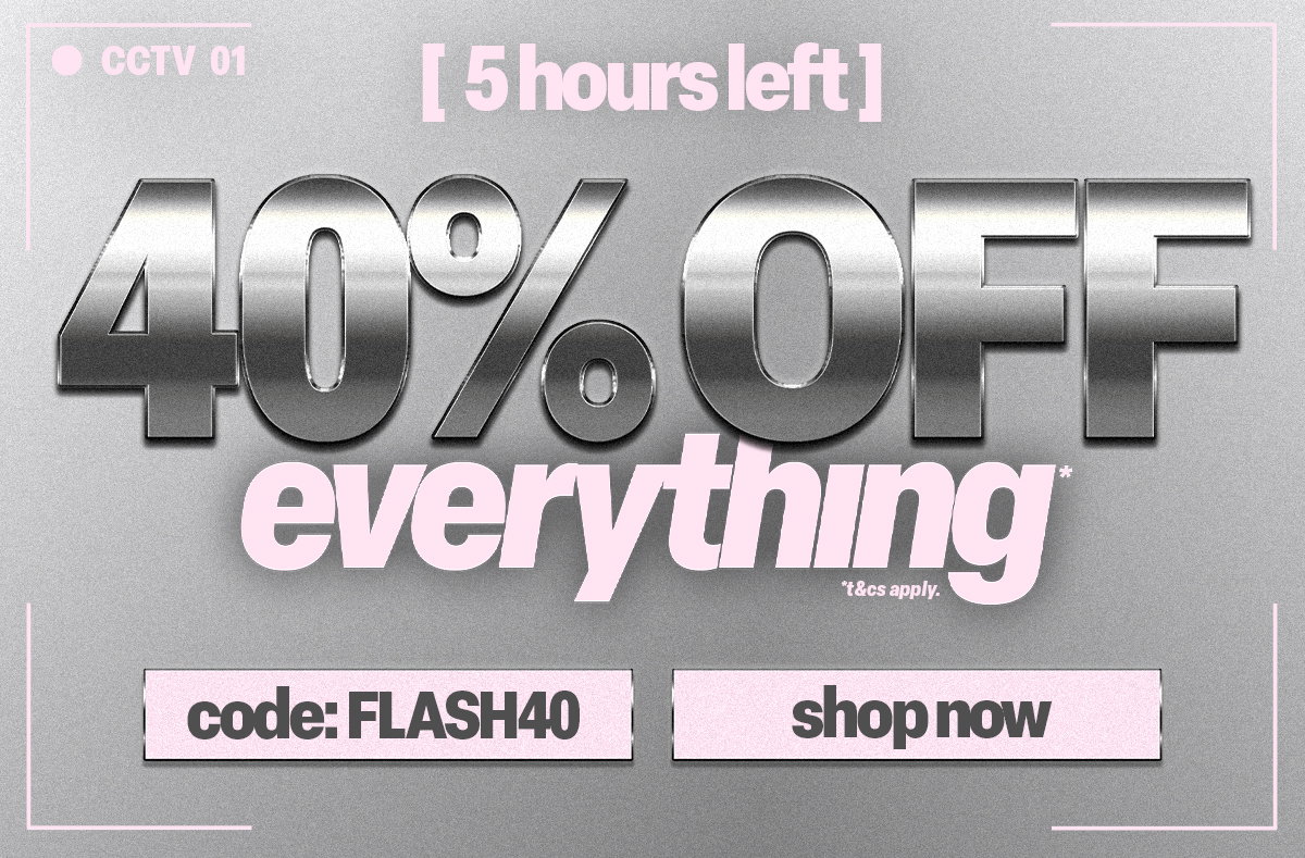 40% OFF EVERYTHING* 