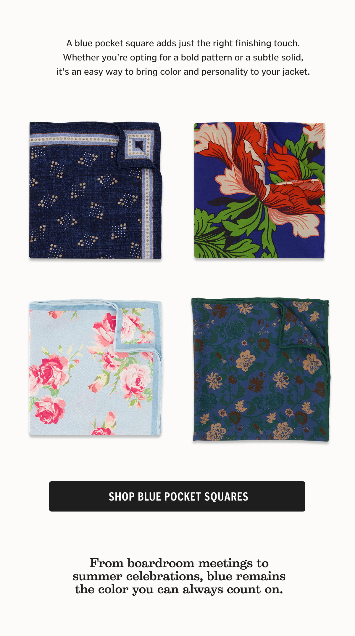 A blue pocket square adds just the right finishing touch. Whether you're opting for a bold pattern or a subtle solid, it's an easy way to bring color and personality to your jacket.
