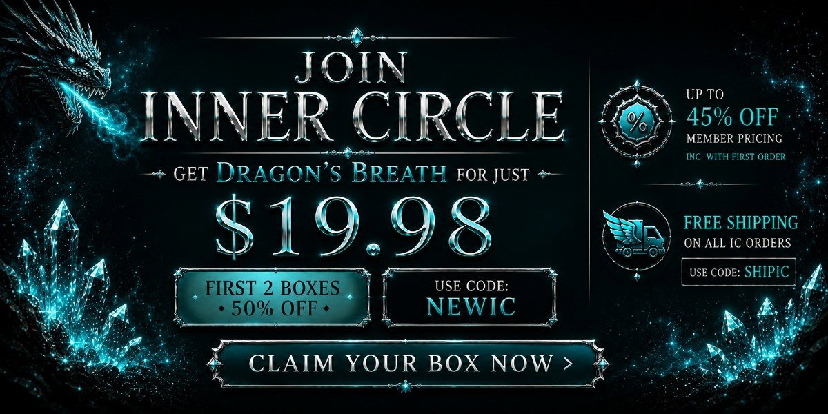Join Inner Circle & Get Dragon's Breath for just $19.98 (+ your second box now too!) Use code: NEWIC  + Free Shipping on ALL IC Orders, up to 45% Off Member Pricing. Claim Your Box Now.