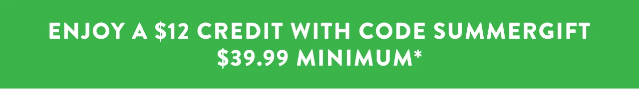 $12 Credut with code SUMMERGIFT $39.99 Minimum