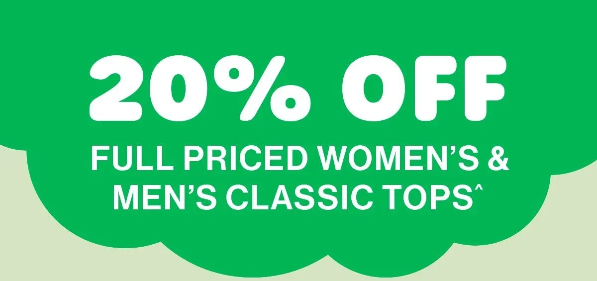 20% Off Full Priced Women's & Men's Classic Tops^
