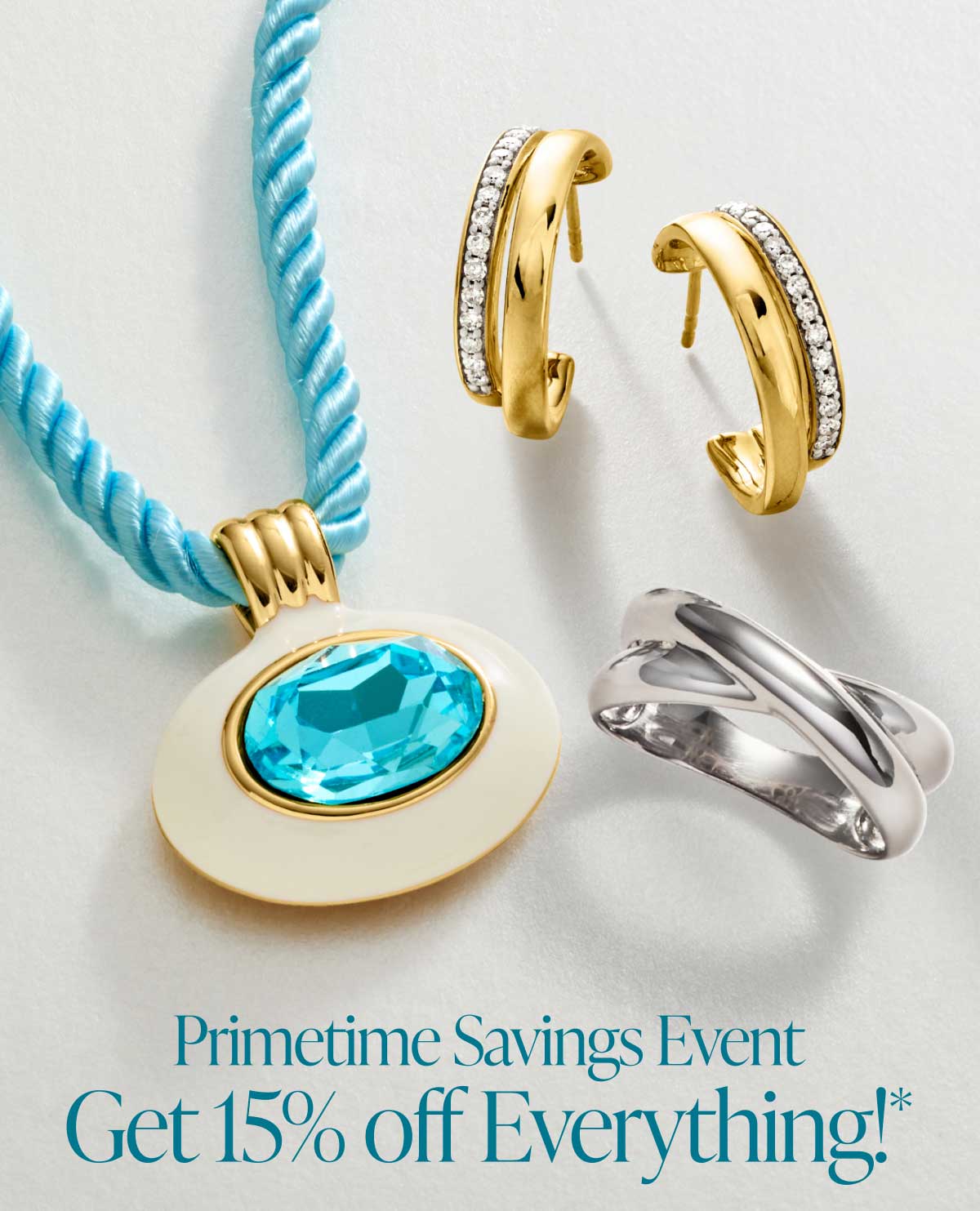 Primetime Savings Event. Get 15% off Everything*