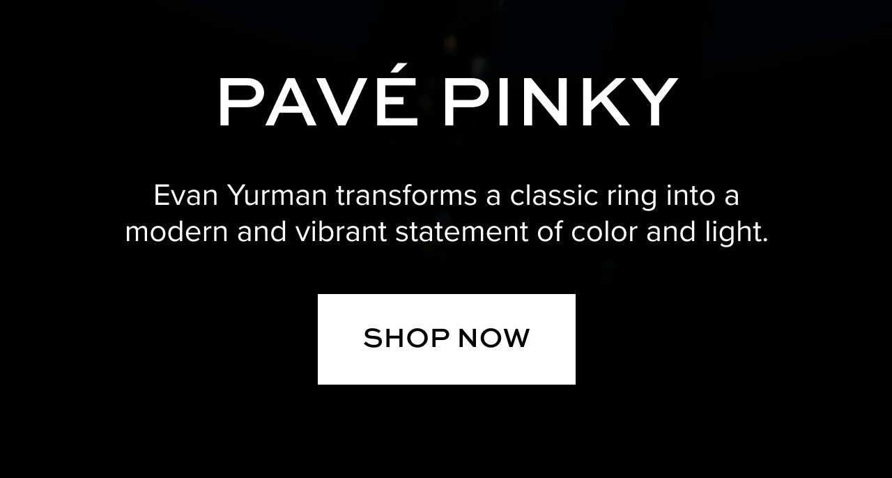 Pave Pinky Evan Yurman transforms a classic ring into a modern and vibrant statement of color and light.