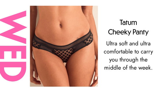 Tatum Cheeky Panty. Ultra soft and ultra comfortable to carry you through the middle of the week.