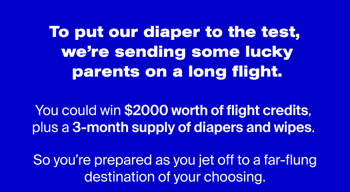 To put our diaper to the test, we're sending some lucky parents on a long flight.