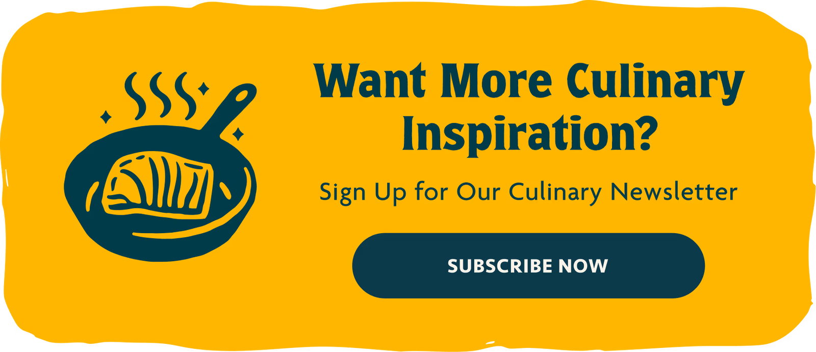 Want More Culinary Inspiration?