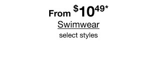 From $10.49* Swimwear | select styles