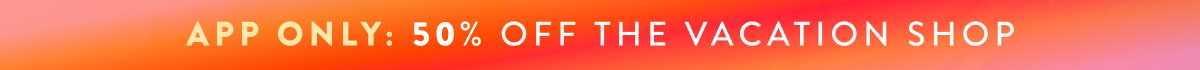 App Only: 40% Off The Vacation Shop