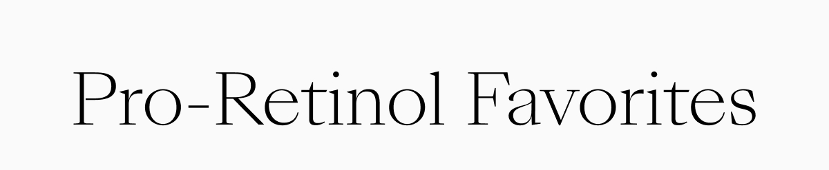 Pro-Retinol Favorites