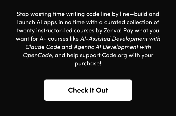 Pay what you want for A+ courses like AI-Assisted Development with Claude Code and Agentic AI Development with OpenCode, and help support Code.org with your purchase!