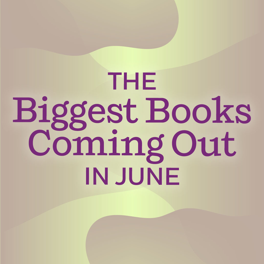 The Biggest Books Coming Out in June