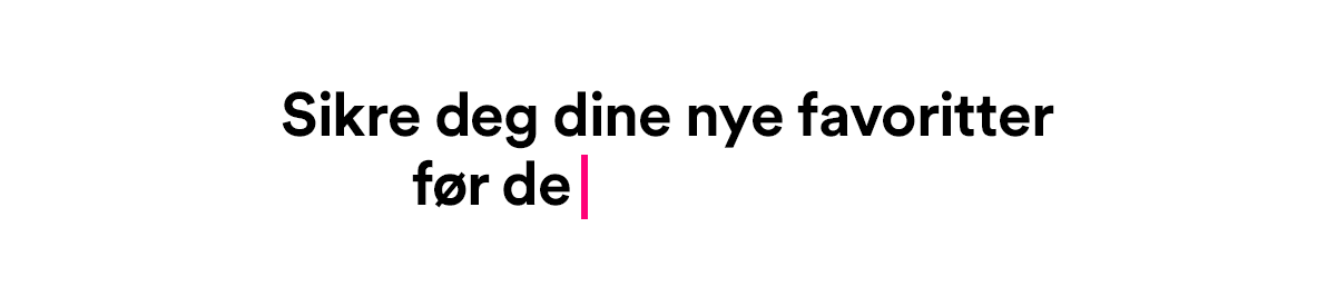 Sikre deg dine nye favoritter