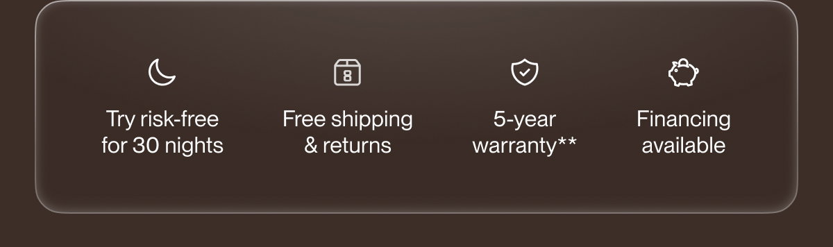 Try risk-free for 30 nights | Free shipping & returns | 5-year warranty**