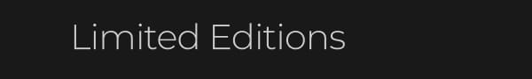Limited Editions