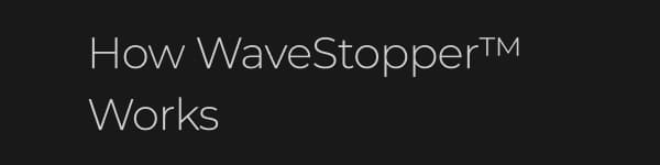 How WaveStopper Works