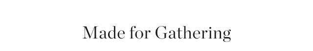 Made for Gathering