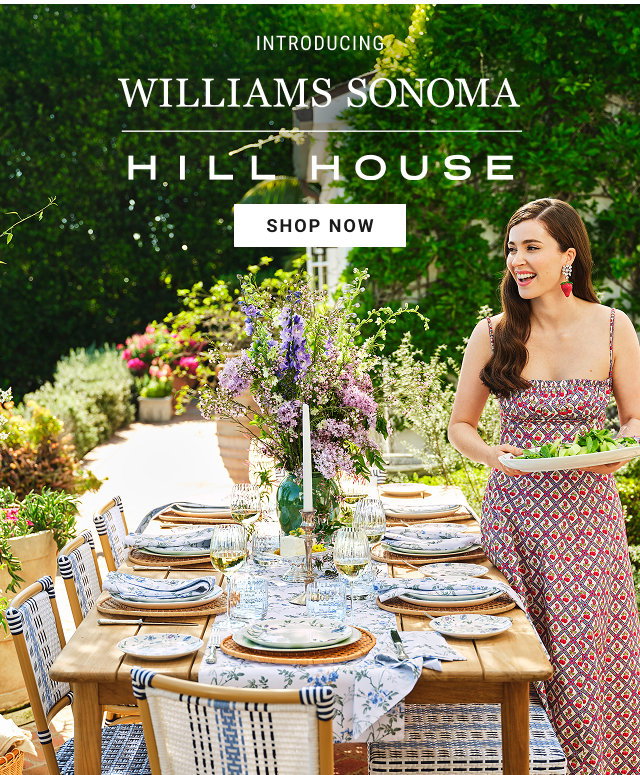 INTRODUCING WILLIAMS SONOMA HILL HOUSE SHOP NOW