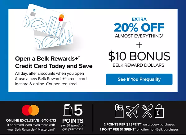 A pair of Belk Rewards Plus credit cards. Open a Belk Rewards Plus credit card today and save. All day, after discounts when you open and use a new Belk Rewards Plus credit card, July 26 to July 30. Coupon required. Extra 25% off almost everything plus $10 Bonus Belk Reward Dollars. See if you prequalify.