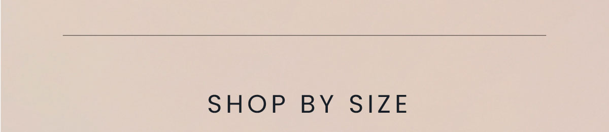 SHOP BY SIZE