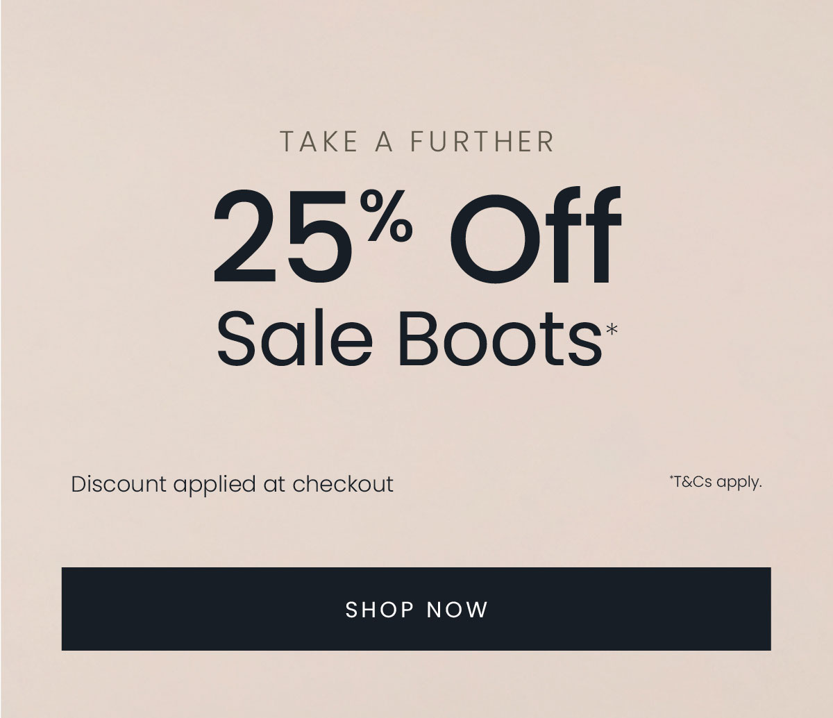 TAKE A FURTHER 25% OFF SALE BOOTS