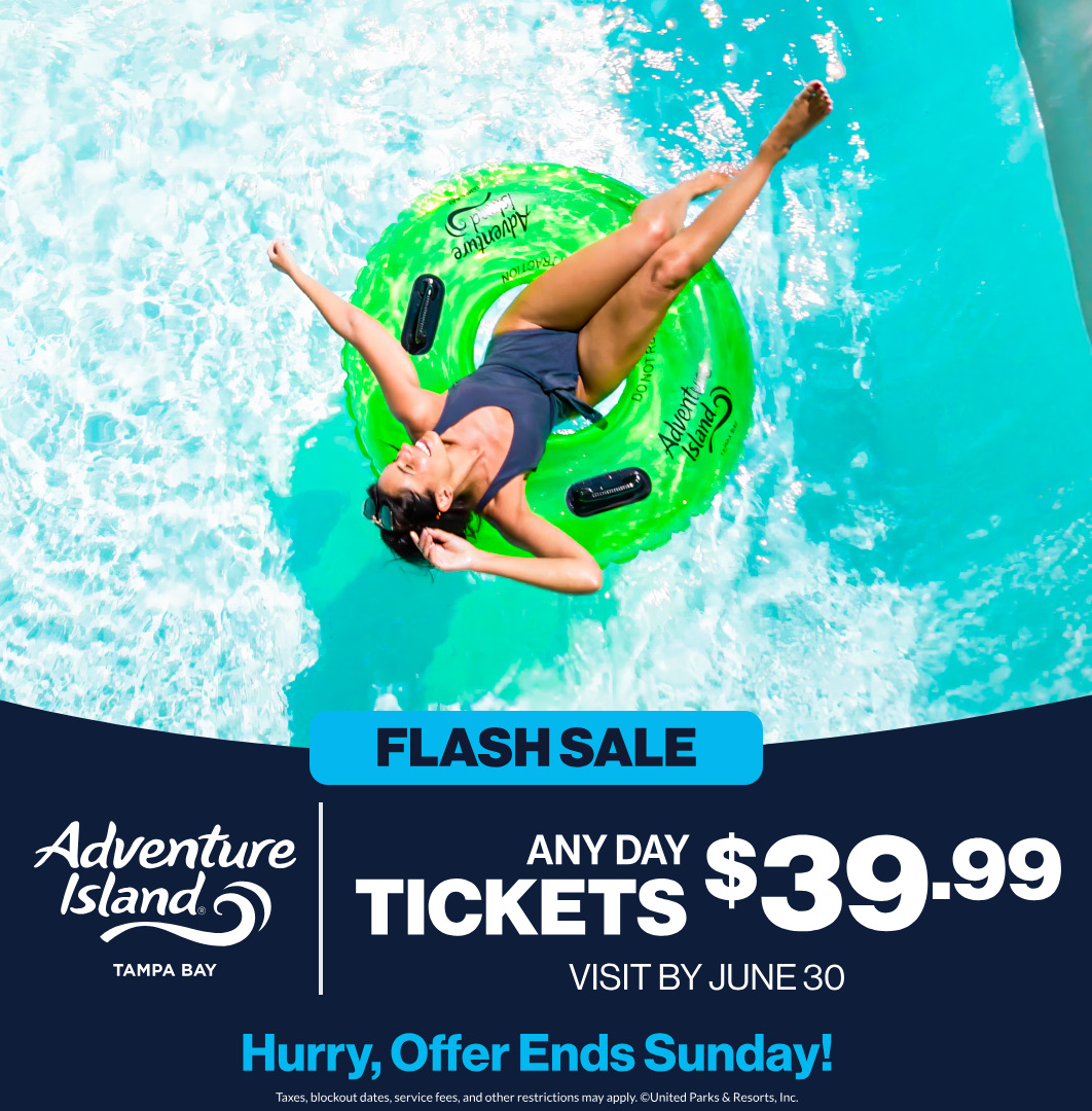 Adventure Island Tampa Bay: Flash Sale. Any Day Tickets $39.99. Visit by June 30. Hurry, Offer Ends Sunday!