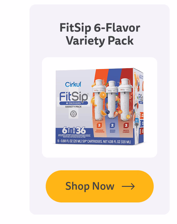 Shop Now (FitSip 6-Flavor Variety Pack) - Cirkul