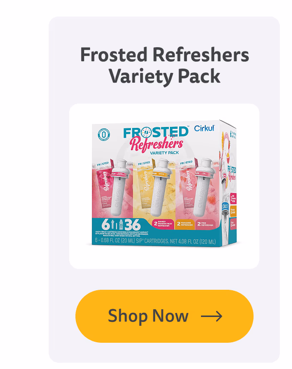 Shop Now (Frosted Refreshers Variety Pack) - Cirkul