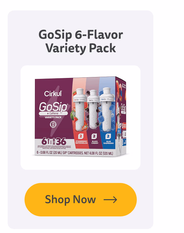 Shop Now (GoSip 6-Flavor Variety Pack) - Cirkul
