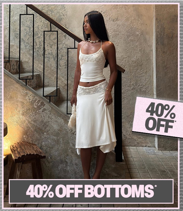40% OFF BOTTOMS*