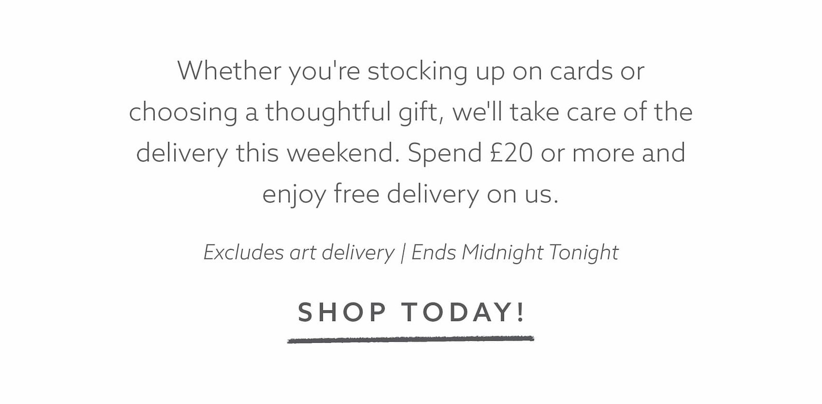 Free delivery offer from Whistlefish. Spend £20 or more on cards and gifts this weekend and enjoy free UK delivery. Excludes art delivery. Offer ends 22nd June.