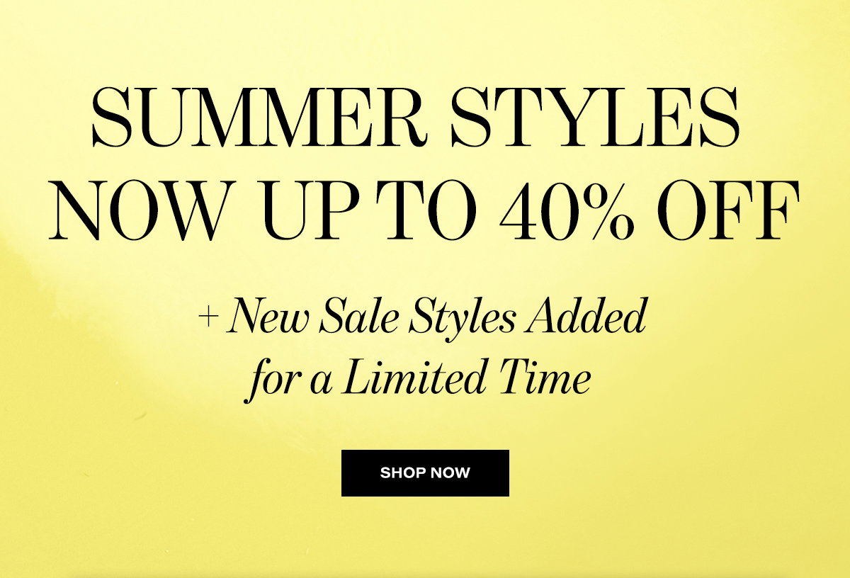 Summer Styles Now Up To 40% Off + New Sale Styles Added For A Limited Time | Shop Now