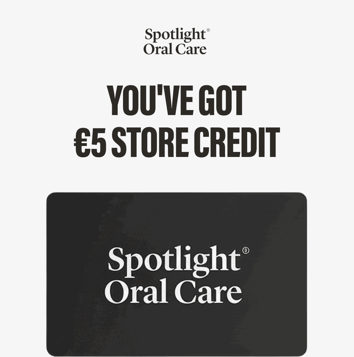 YOU'VE GOT €5 STORE CREDIT