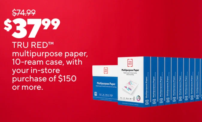 easy DEAL DAYS
$37.99 TRU RED multipurpose paper, 10-ream case, with your in-store purchase of $150 or more
$38.99 K-Cup pods, 80-96/pk
40% back in points on all printers